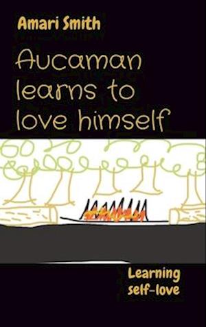 Aucaman learns to love himself: Learning self-love