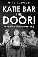 Katie Bar The Door! 