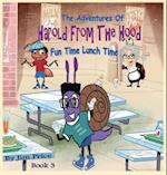 THE ADVENTURES OF HAROLD FROM THE HOOD: FUN TIME LUNCH TIME 