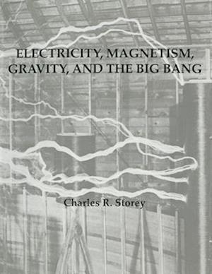 Electricity, Magnetism, Gravity & The Big Bang