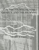 Electricity, Magnetism, Gravity & The Big Bang 