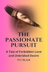 The Passionate Pursuit: A Tale of Forbidden Love and Unbridled Desire 
