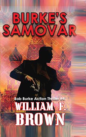 Burke's Samovar: Bob Burke Suspense Thriller #4