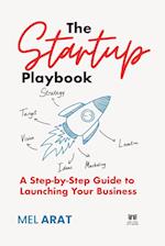 The Startup Playbook: A Step-by-Step Guide to Launching Your Business 