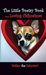 The Little Poetry Book about Loving Chihuahuas 