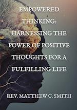 Empowered Thinking: Harnessing the Power of Positive Thoughts for a Fulfilling Life 