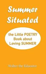 Summer Situated: The Little Poetry Book about Loving Summer 