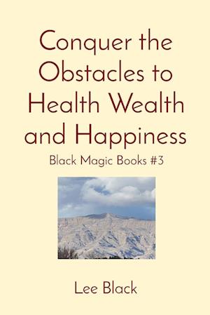 Conquer the Obstacles to Health Wealth and Happiness