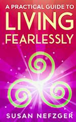 A Practical Guide to Living Fearlessly 