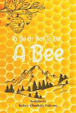 To Be Or Not To Be A Bee 