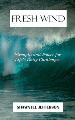 Fresh Wind: Strength and Power for Life's Daily Challenges