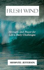 Fresh Wind: Strength and Power for Life's Daily Challenges 