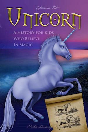 Unicorn - A History for Kids Who Believe in Magic