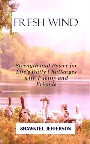 Fresh Wind: Strength and Power for Life's Daily Challenges with Family and Friends