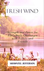 Fresh Wind: Strength and Power for Life's Daily Challenges with Family and Friends 