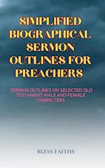 SIMPLIFIED BIOGRAPHICAL SERMON OUTLINES FOR PREACHERS 