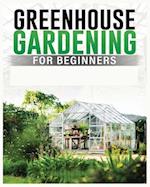 Greenhouse Gardening for Beginners