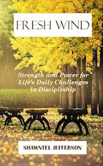 Fresh Wind: Strength and Power for Life's Daily Challenges in Discipleship 