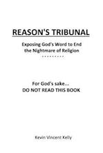 Reason's Tribunal: Exposing God's Word to End the Nightmare of Religion 