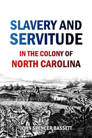 Slavery and  Servitude  in the Colony of  North Carolina