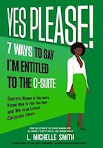 Yes Please! 7 Ways to Say I'm Entitled to the C-Suite 