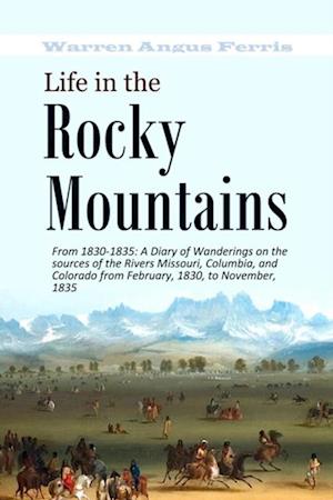 Life in the  Rocky  Mountains From 1830-1835