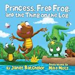 Princess, Fred Frog, and the Thing on the Log 