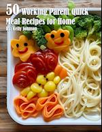 50 Working Parent Quick Meal Recipes for Home