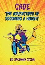 The Adventures of Cade: A Knight's Story 