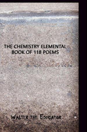 The Chemistry Elemental Book of 118 Poems