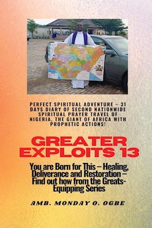 Greater Exploits - 13 Perfect Spiritual Adventure -  31 Days Diary of Second Nationwide Spiritual