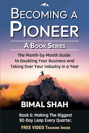 Becoming a Pioneer - A Book Series- Book 6: The Month-By-Month Guide to Doubling Your Business and Taking Over Your Industry In A Year