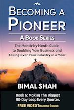 Becoming a Pioneer - A Book Series- Book 6: The Month-By-Month Guide to Doubling Your Business and Taking Over Your Industry In A Year 