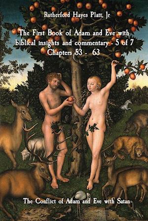 The First Book of Adam and Eve with biblical insights and commentary - 5 of 7 Chapters 53 - 63: The Conflict of Adam and Eve with Satan