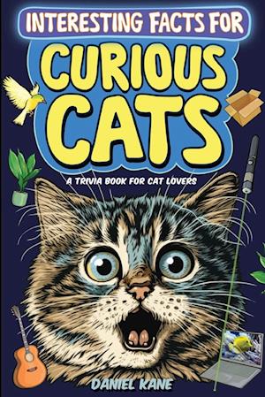 Interesting Facts for Curious Cats, A Trivia Book for Adults & Teens