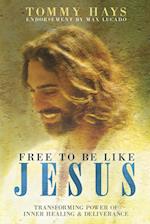 Free To Be Like Jesus - Transforming Power of Inner Healing & Deliverance 