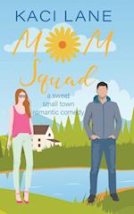 Mom Squad: A Sweet, Small Town Romantic Comedy 