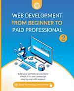 Web Development from Beginner to Paid Professional, 2: Build your portfolio as you learn Html5, CSS and Javascript step by step with support 