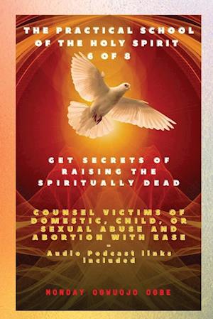 The Practical School of the Holy Spirit - Part 6 of 8   Get Secrets of raising the Spiritually Dead