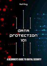 Data Protection 101 : A Beginner's Guide to Digital Security