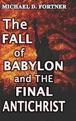 The Fall of Babylon and The Final Antichrist 