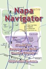 Napa Navigator, A Guide for Mapping Your Wine Country Odyssey