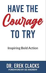 Have The Courage To Try 