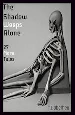 The Shadow Weeps Alone: 27 More Tales 