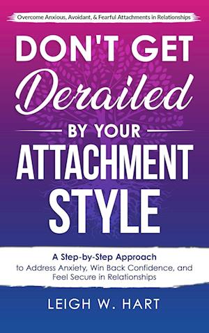 Don't Get Derailed By Your Attachment Style