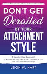 Don't Get Derailed By Your Attachment Style