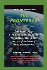 Sin fronteras Env isioning y vive una comunidad de creyentes Iglesia sin muros, fronteras y denominaciones