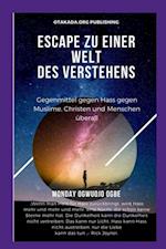 Escape Zu einer Welt des Verstehens Gegenmittel gegen Hass gegen Muslime, Christen und Menschen überall