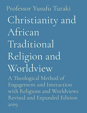 Christianity and African Traditional Religion and Worldview: A Theological Method of Engagement and Interaction with Religions and Worldviews Revised