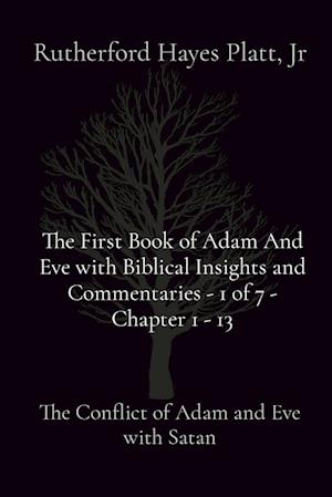 The First Book of Adam And Eve with Biblical Insights and Commentaries - 1 of 7 - Chapter 1 - 13: The Conflict of Adam and Eve with Satan